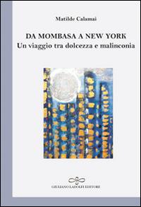 Da Mombasa a New York. Un viaggio tra dolcezza e malinconia - Matilde Calamai - copertina