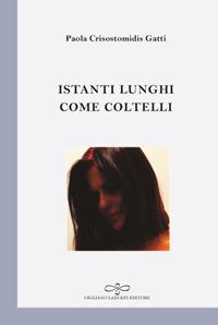 Istanti lunghi come coltelli - Paola Cristomidis Gatti - copertina