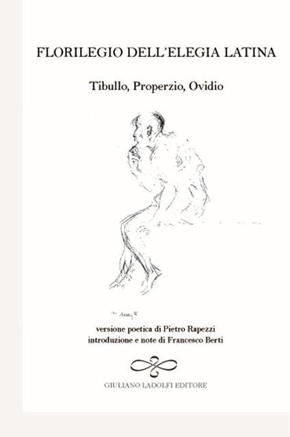 Florilegio dell'elegia latina. Ovidio, Tibullo, Properzio - Pietro Rapezzi - copertina