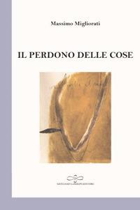 Il perdono delle cose - Massimo Migliorati - copertina