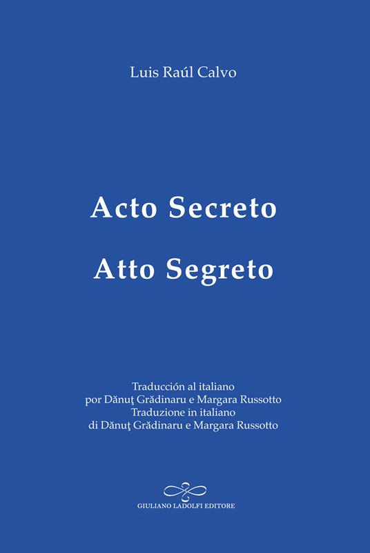 Acto secreto-Atto segreto - Luis Raúl Calvo - Libro - Giuliano Ladolfi  Editore - Zaffiro | IBS