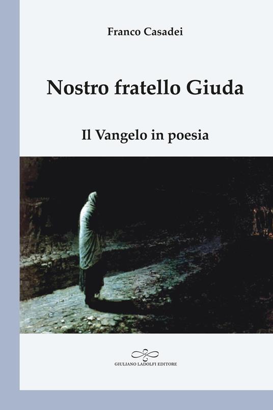 Nostro fratello Giuda. Il Vangelo in poesia - Franco Casadei - copertina