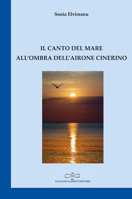 Il canto del mare all'ombra dell'airone cinerino - Sonia Elvireanu - copertina