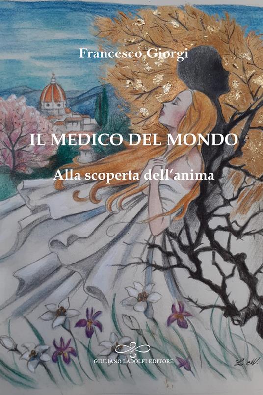 Il medico del mondo. Alla scoperta dell'anima - Francesco Giorgi - copertina