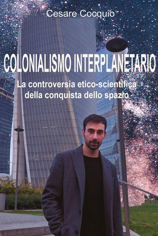 Colonialismo interplanetario. La controversia etico-scientifica della conquista dello spazio - Cesare Cocquio - copertina