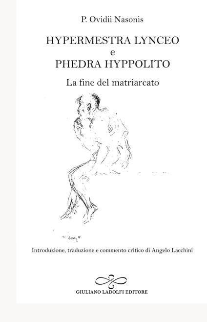 Hypermestra Lynceo e Phedra Hyppolito. La fine del matriarcato - P. Nasone Ovidio - copertina