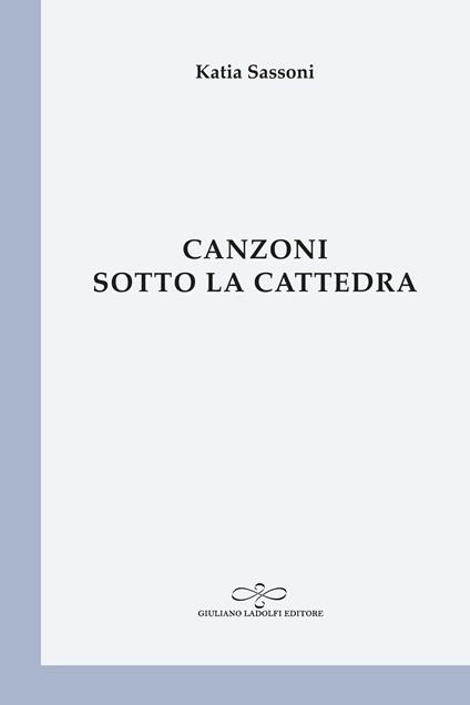 Canzoni sotto la cattedra - Katia Sassoni - copertina