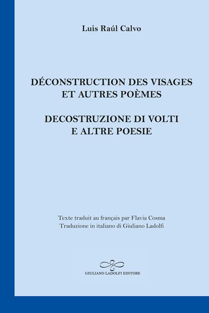 Déconstruction des visages et autres poèmes-Decostruzione di volti e altre poesie - Luis Raúl Calvo - copertina