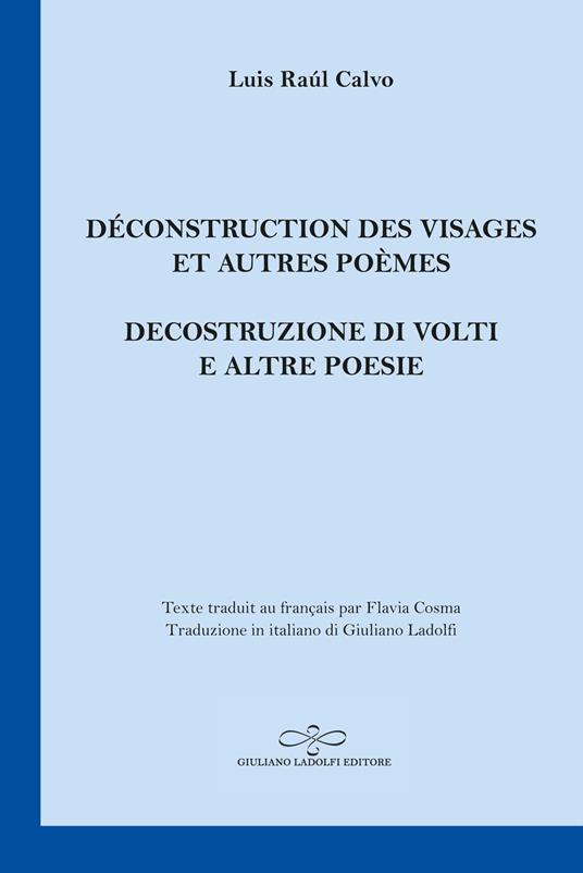 Déconstruction des visages et autres poèmes-Decostruzione di volti e altre poesie - Luis Raúl Calvo - copertina