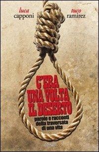 C'era una volta il deserto. Parole e racconti della traversata di una vita - Luca Capponi,Tuco Ramirez - copertina