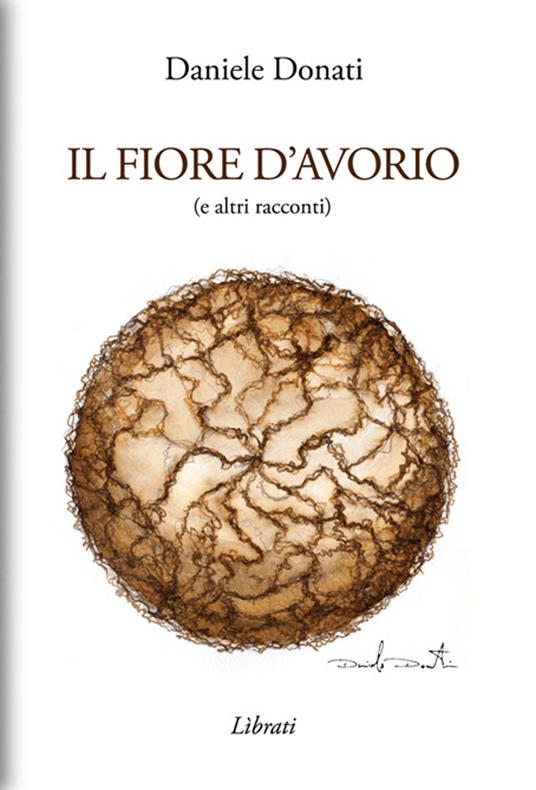 Il fiore d'avorio (e altri racconti) - Daniele Donati - copertina