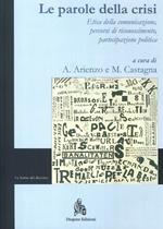 Le parole della crisi. Etica della comunicazione, percorsi di riconoscimento, partecipazione politica. Ediz. italiana e inglese