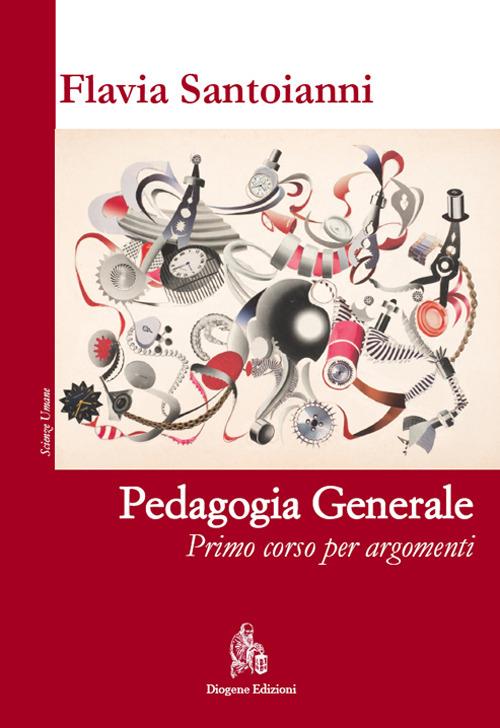 Pedagogia generale. Primo corso per argomenti - Flavia Santoianni - copertina