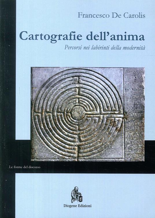 Cartografie dell'anima. Percorsi nei labirinti della modernità - Francesco De Carolis - copertina