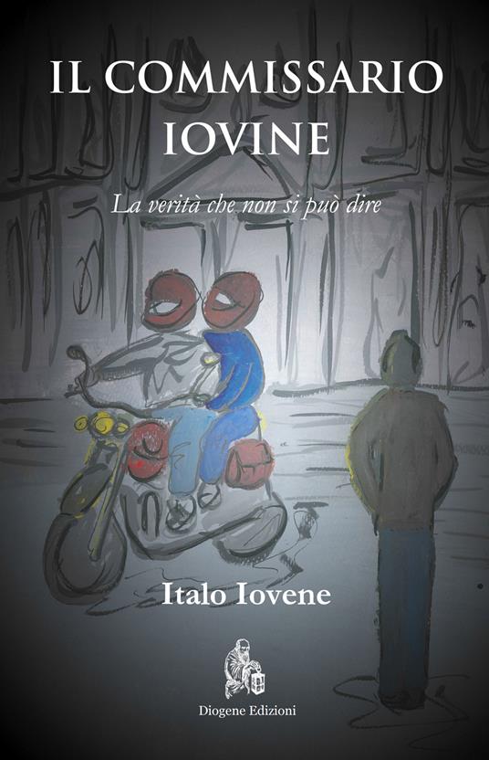 Il commissario Iovine. La verità che non si può dire - Italo Iovene - copertina