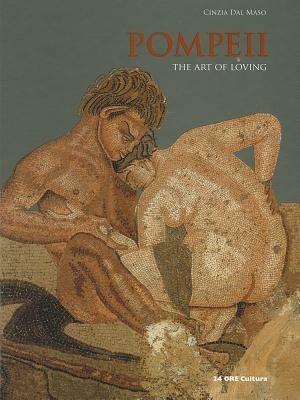 Pompeii. The art of loving - Cinzia Dal Maso - copertina