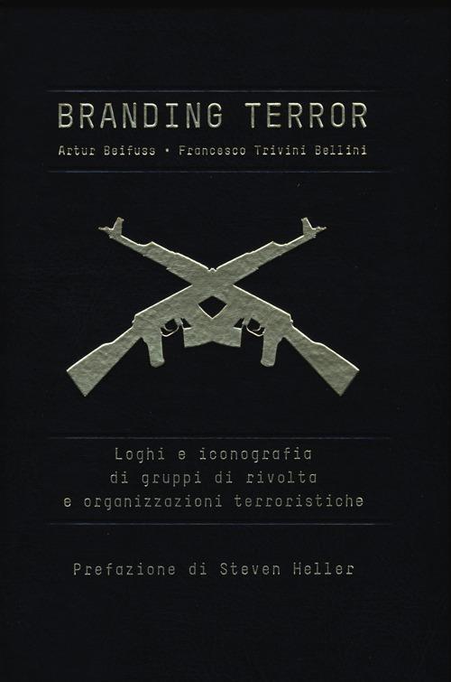 Branding terror. Loghi e iconografia di gruppi di rivolta e organizzazioni terroristiche - Artur Beifuss,Francesco Trivini Bellini - copertina