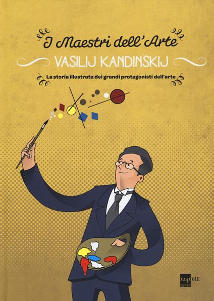 Vasilij Kandinskij. La storia illustrata dei grandi protagonisti dell'arte  - Emanuele Del Medico - Libro - 24 Ore Cultura - Maestri dell'arte | IBS