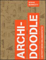 Archi-doodle. L'activity book dell'architetto