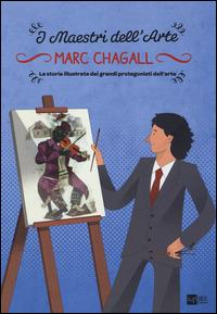 Marc Chagall. La storia illustrata dei grandi protagonisti dell'arte - Stefano Zuffi,Emanuele Del Medico - copertina