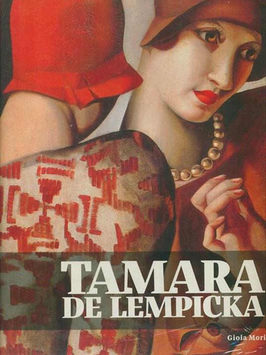 Tamara de Lempicka. Catalogo della mostra (Torino, 19 marzo-30 agosto 2015). Ediz. illustrata - Gioia Mori - 2