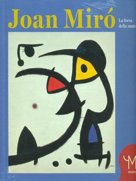 Joan Mirò. La forza della materia. Catalogo della mostra (Milano, 25 marzo-11 settembre 2016). Ediz. illustrata - Francesco Poli,Joan P. Miró - 3