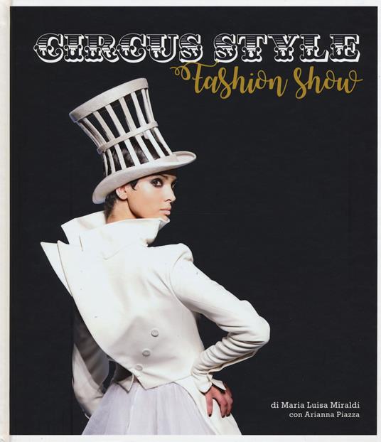 Circus style. Uno spettacolo di moda. Ediz. a colori - Maria Luisa Miraldi,Arianna Piazza - copertina