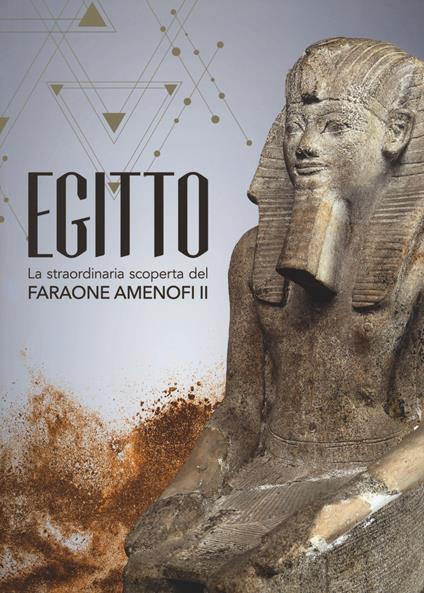 Egitto. La straordinaria scoperta del faraone Amenofi II. Catalogo della mostra (Milano, 13 settembre 2017-7 gennaio 2018) - copertina