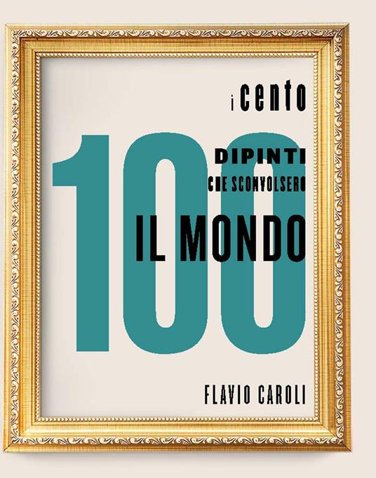 I 100 dipinti che sconvolsero il mondo. Ediz. illustrata - copertina