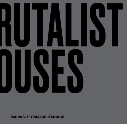 Brutalist houses. Interior design cubes - Maria Vittoria Capitanucci - copertina