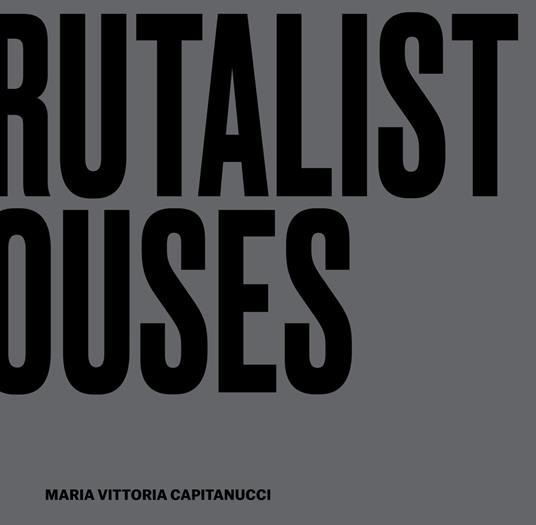 Brutalist houses. Interior design cubes - Maria Vittoria Capitanucci - copertina