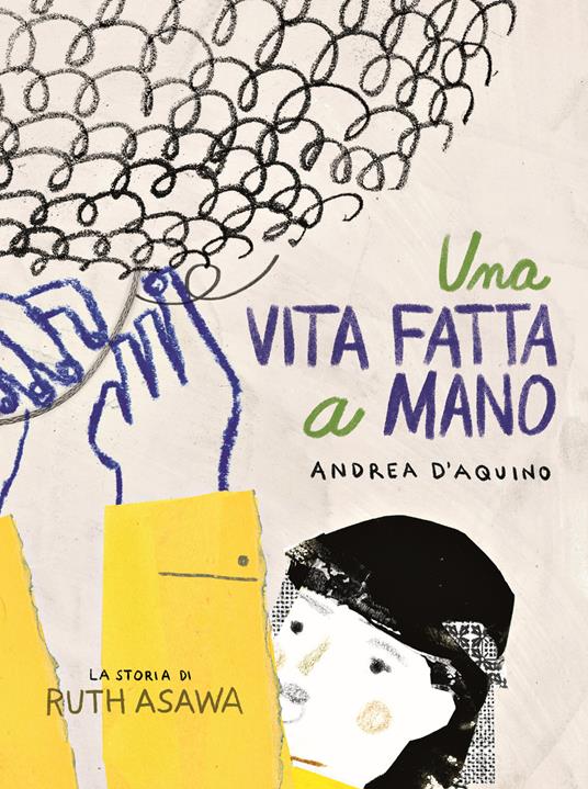 Una vita fatta a mano. La storia di Ruth Asawa - Andrea D'Aquino - copertina