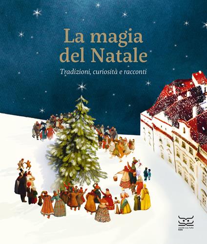 La magia del Natale. Tradizioni, curiosità e racconti. Ediz. a colori - Anna Mainoli,Laura Maggioni,Alessio Montemurro - copertina