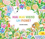 Hai mai visto un fiore? Ediz. a colori