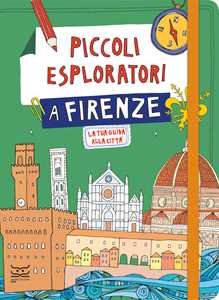 Piccoli esploratori a Firenze. La tua guida alla città