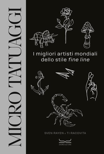 Micro tatuaggi. I migliori artisti mondiali dello stile «fine line». Ediz. illustrata - Sven Rayen,Ti Racovita - copertina