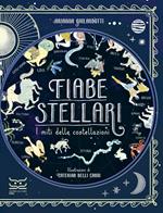 Fiabe stellari. I miti delle costellazioni. Ediz. a colori