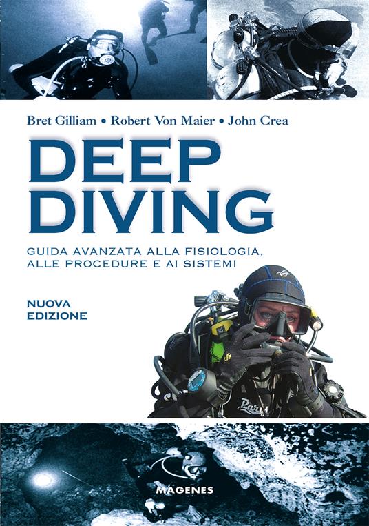 Deep diving. Guida avanzata alla fisiologia, alle procedure e ai sistemi - Bret Gilliam,Robert von Maier,John Crea - copertina