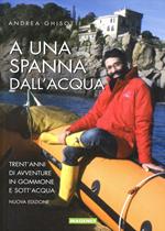 A una spanna dall'acqua. Trent'anni di avventure in gommone e sott'acqua