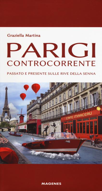 Parigi controcorrente. Passato e presente sulle rive della Senna - Graziella Martina - copertina