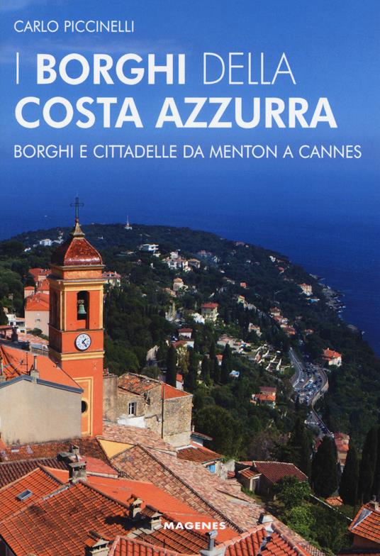 I borghi della Costa Azzurra. Borghi e cittadelle da Menton a Cannes - Carlo Piccinelli - copertina