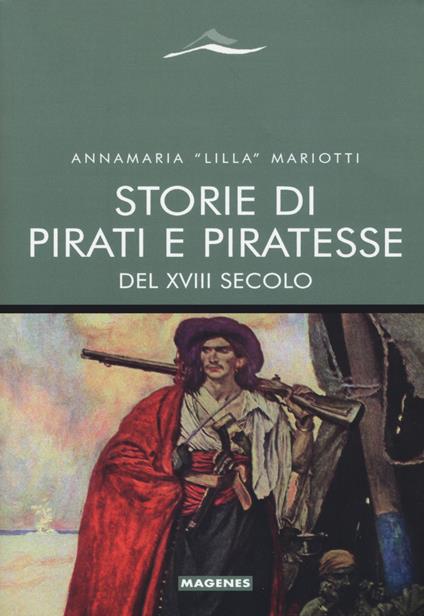 Storie di pirati e piratesse del XVIII secolo - Annamaria «Lilla» Mariotti - copertina