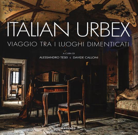 Italian urbex. Viaggio tra i luoghi dimenticati. Ediz. illustrata - copertina