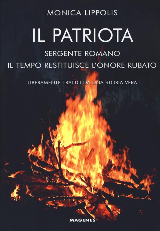 Il patriota. Sergente romano. Il tempo restituisce l'onore rubato - Monica Lippolis - copertina