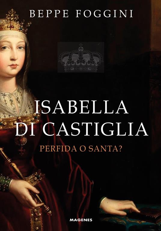 Isabella di Castiglia. Perfida o santa? - Beppe Foggini - copertina