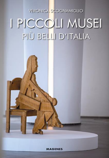 I piccoli musei più belli d'Italia - Veronica Scognamiglio - copertina