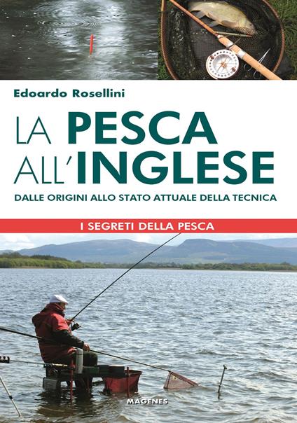 La pesca all'inglese. Dalle origini allo stato attuale della tecnica - Edoardo Rosellini - copertina