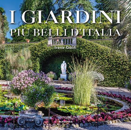 I giardini più belli d'Italia. Ediz. illustrata - Irene Galifi - copertina