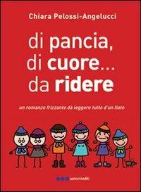 Di pancia, di cuore, da ridere - Chiara Pelossi - copertina