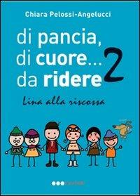 Di pancia, di cuore.... da ridere 2. Lina alla riscossa - Chiara Pelossi - copertina